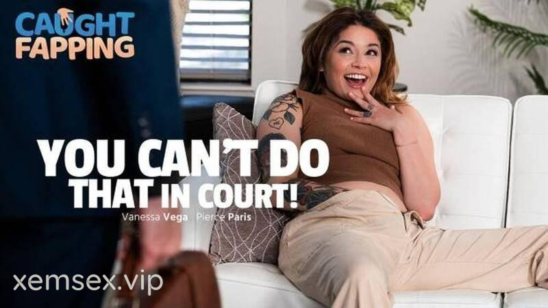 CaughtFapping – Anh không thể làm tình với em ở trước tòa được