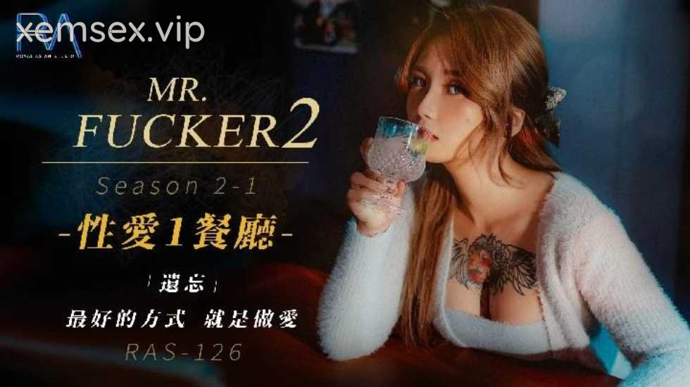 RAS126-Mr Fucker 2 – Phần 1 – Cách tốt nhất để quên người yêu cũ